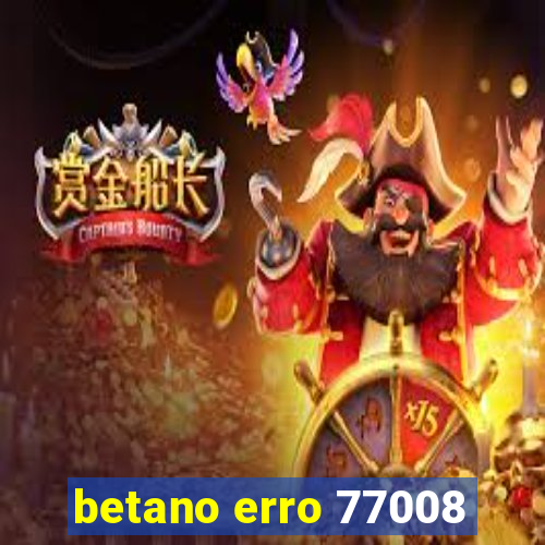 betano erro 77008